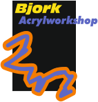 Bjork Acrylworkshop